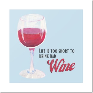 Life is too short to drink bad wine Posters and Art